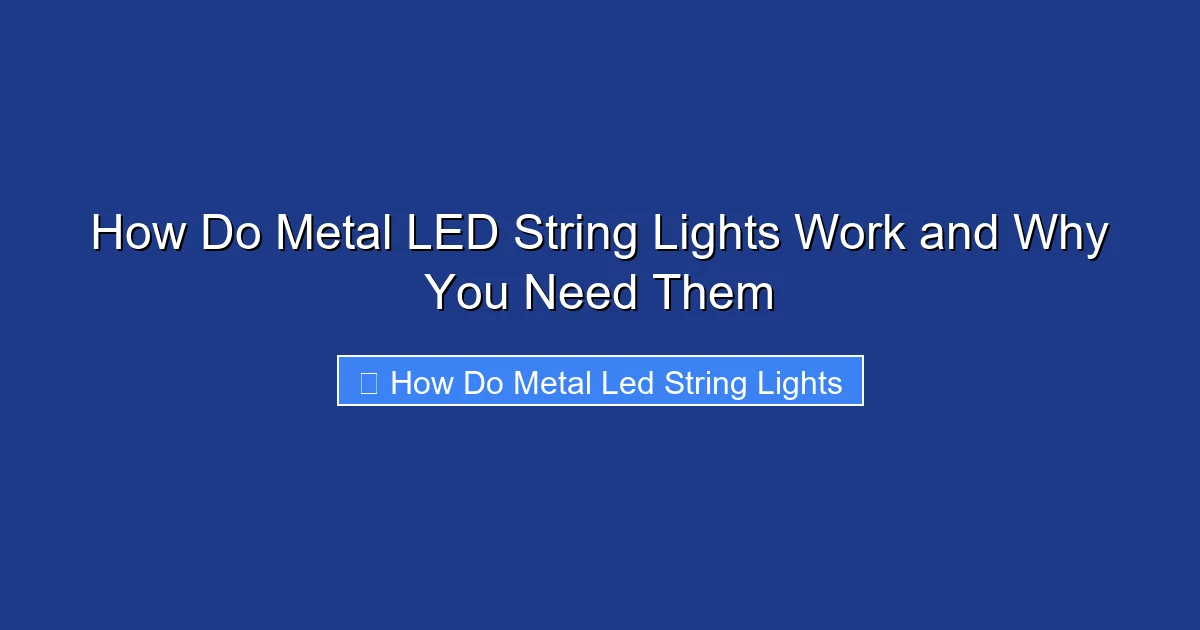 How Do Metal LED String Lights Work and Why You Need Them