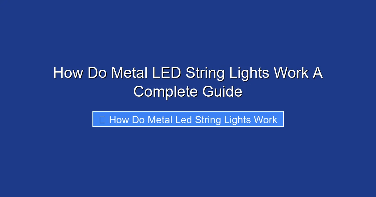 How Do Metal LED String Lights Work A Complete Guide