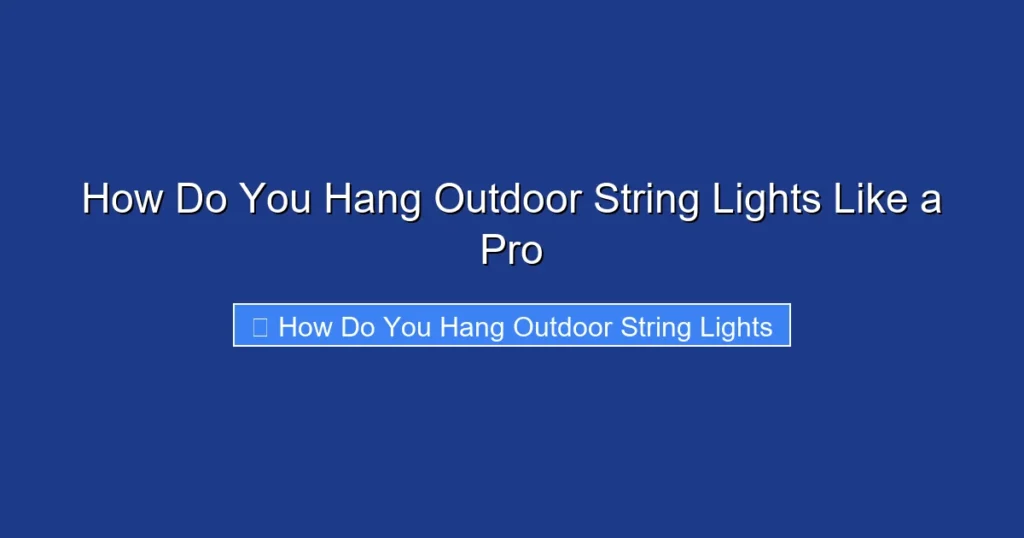 How Do You Hang Outdoor String Lights Like a Pro