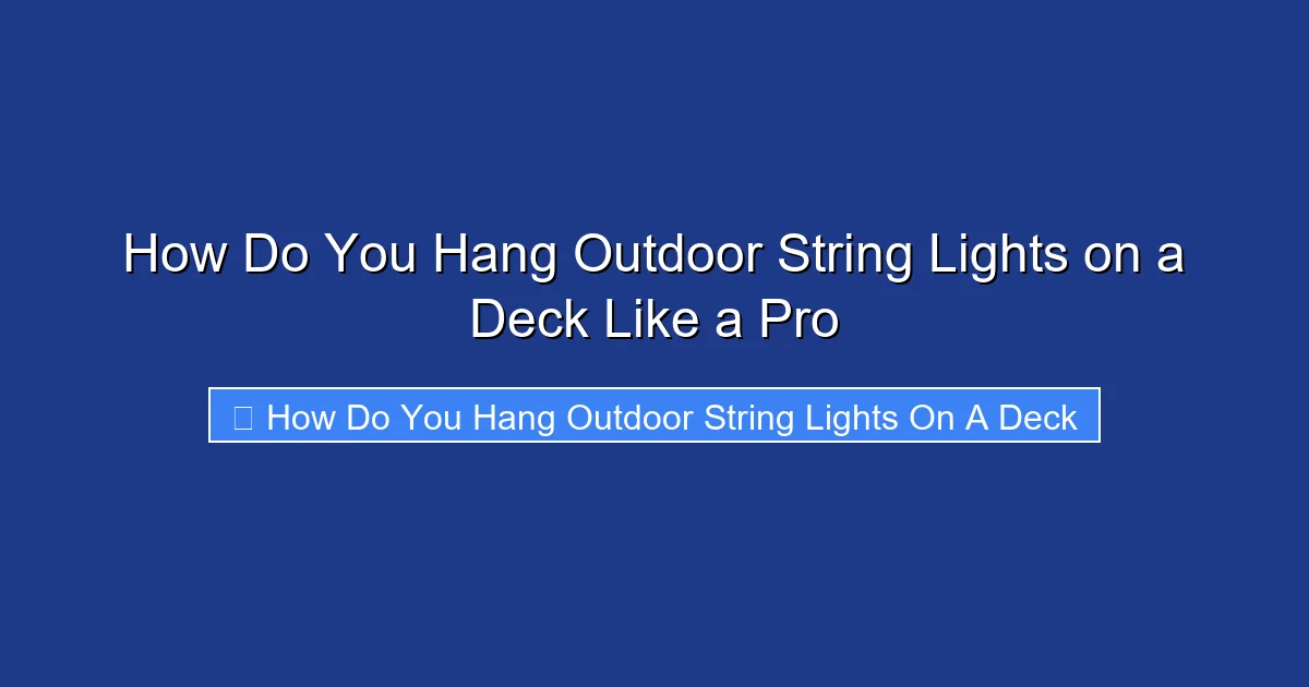 How Do You Hang Outdoor String Lights on a Deck Like a Pro