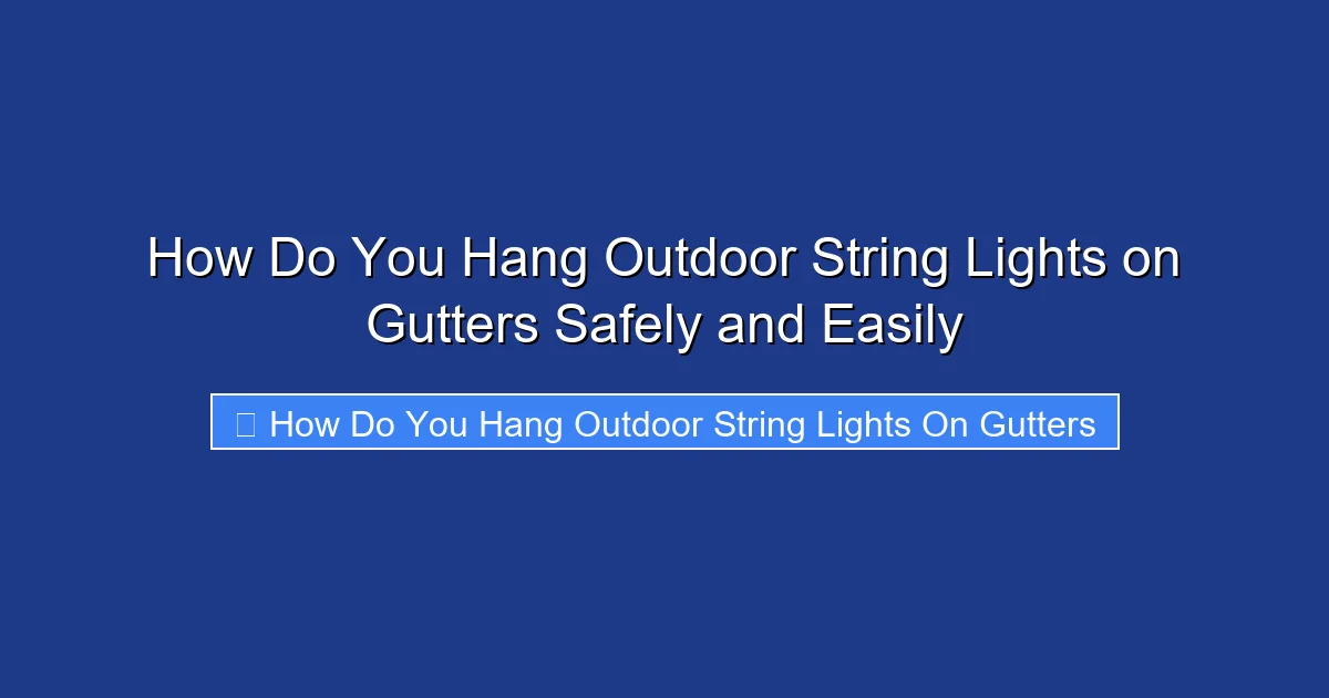 How Do You Hang Outdoor String Lights on Gutters Safely and Easily