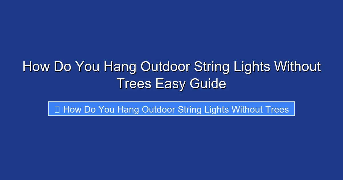 How Do You Hang Outdoor String Lights Without Trees Easy Guide