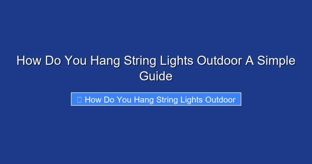 How Do You Hang String Lights Outdoor A Simple Guide
