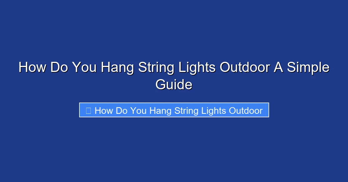 How Do You Hang String Lights Outdoor A Simple Guide