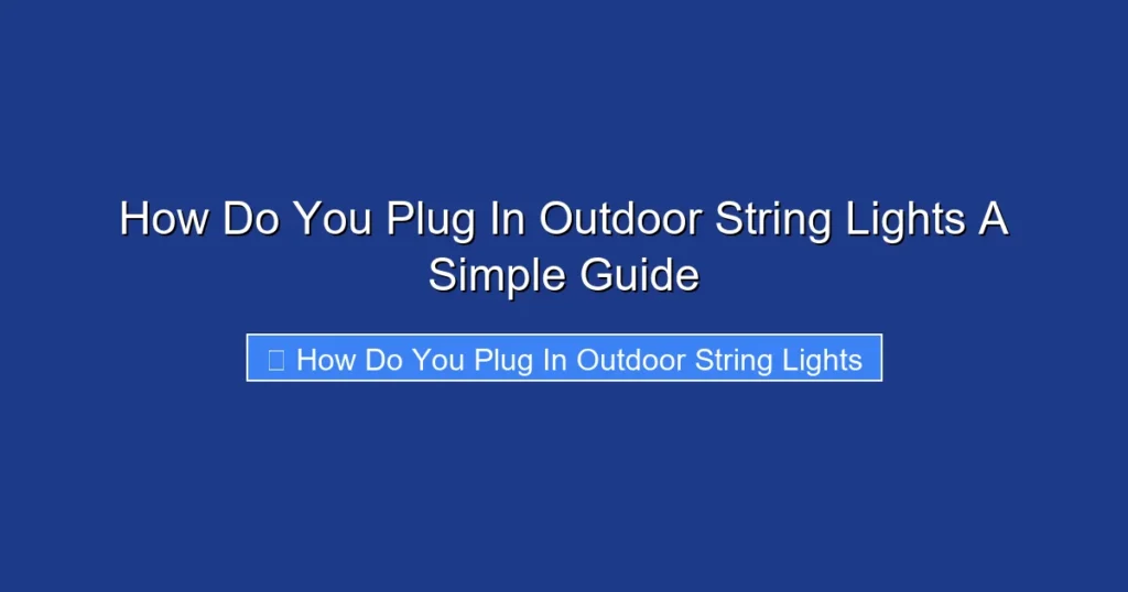 How Do You Plug In Outdoor String Lights A Simple Guide