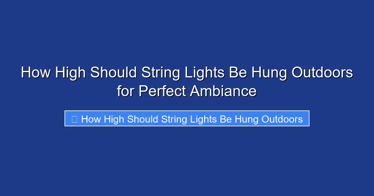 How High Should String Lights Be Hung Outdoors for Perfect Ambiance