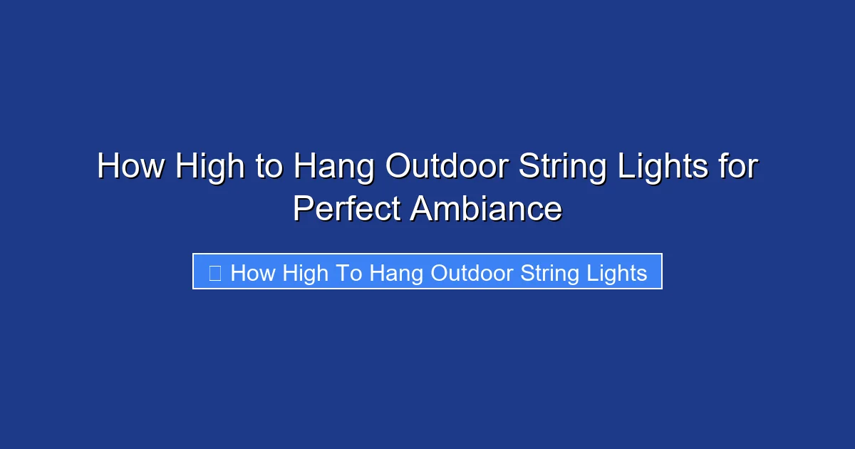 How High to Hang Outdoor String Lights for Perfect Ambiance