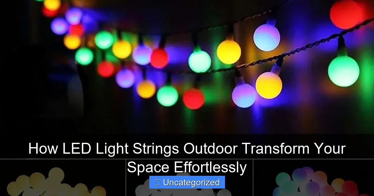How LED Light Strings Outdoor Transform Your Space Effortlessly