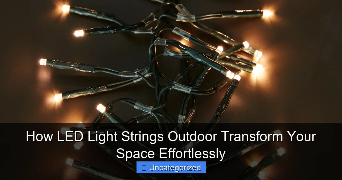 How LED Light Strings Outdoor Transform Your Space Effortlessly