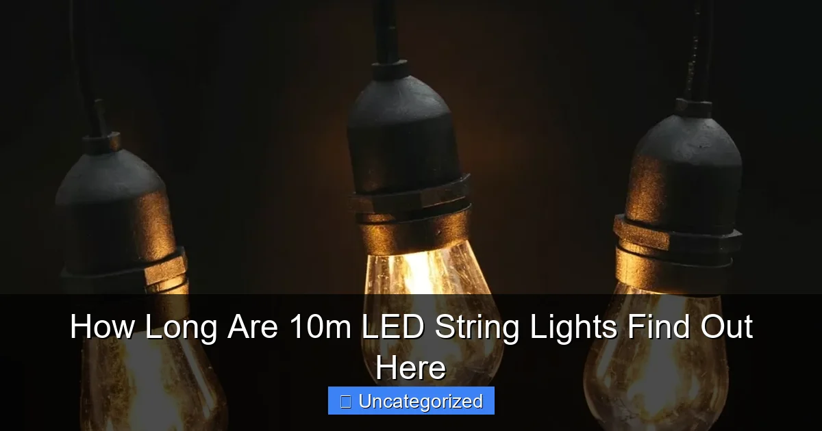 How Long Are 10m LED String Lights Find Out Here