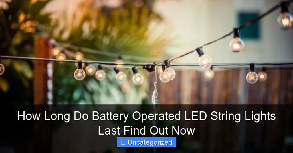 How Long Do Battery Operated LED String Lights Last Find Out Now