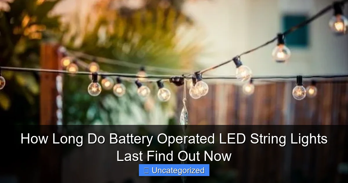 How Long Do Battery Operated LED String Lights Last Find Out Now