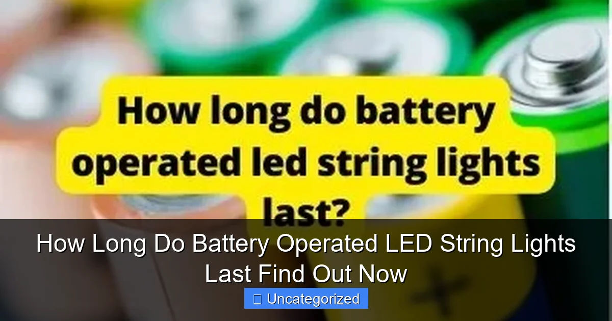 How Long Do Battery Operated LED String Lights Last Find Out Now