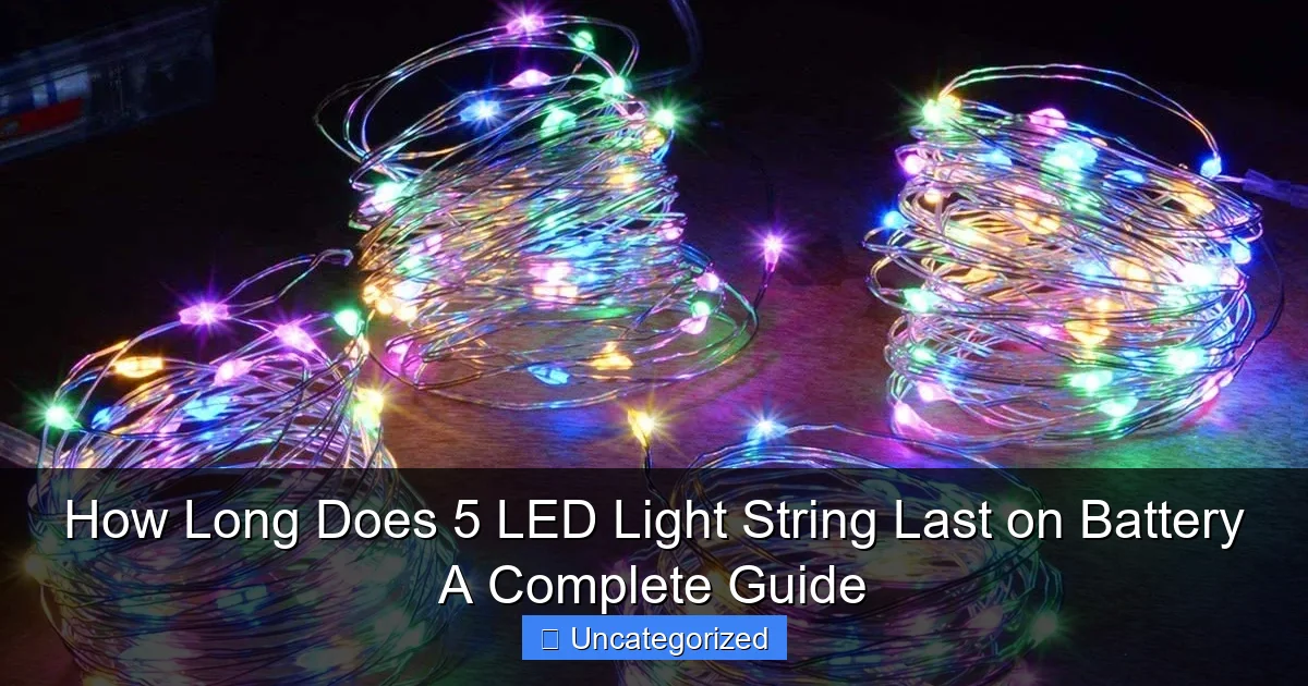 How Long Does 5 LED Light String Last on Battery A Complete Guide