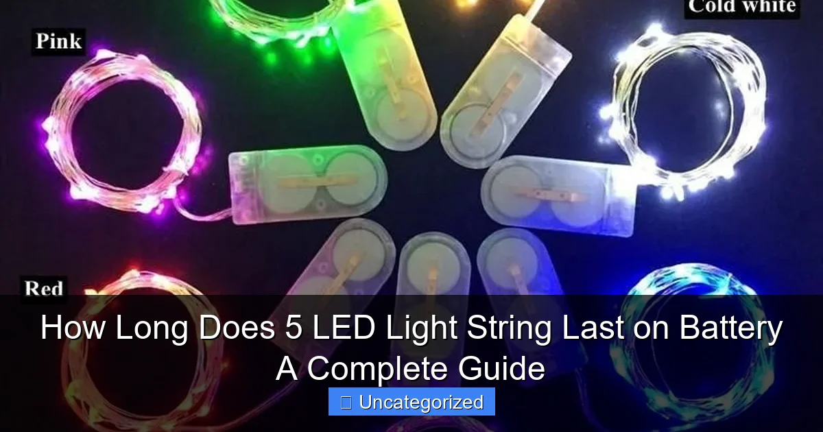 How Long Does 5 LED Light String Last on Battery A Complete Guide