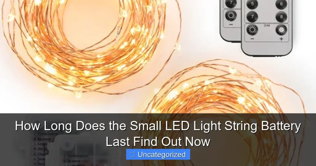 How Long Does the Small LED Light String Battery Last Find Out Now