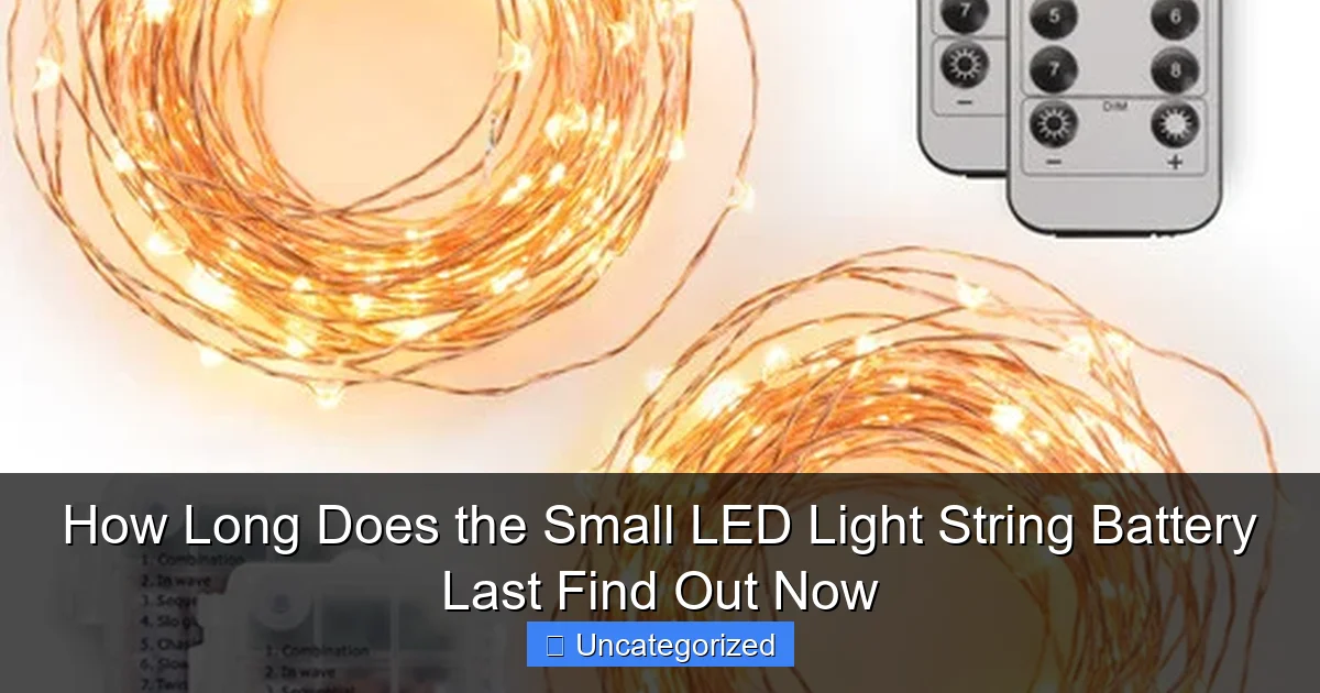 How Long Does the Small LED Light String Battery Last Find Out Now