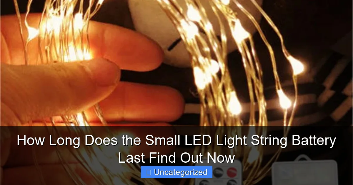 How Long Does the Small LED Light String Battery Last Find Out Now
