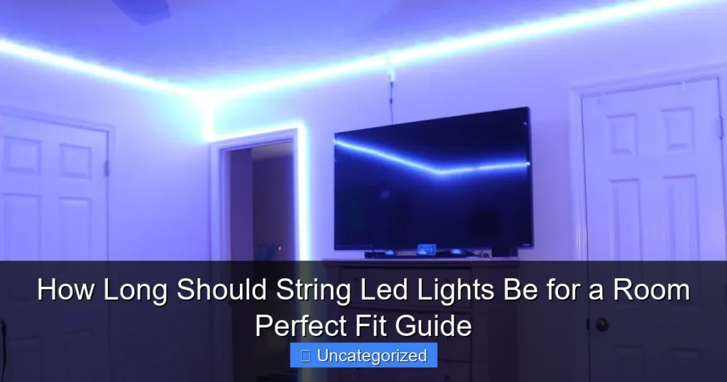 How Long Should String Led Lights Be for a Room Perfect Fit Guide