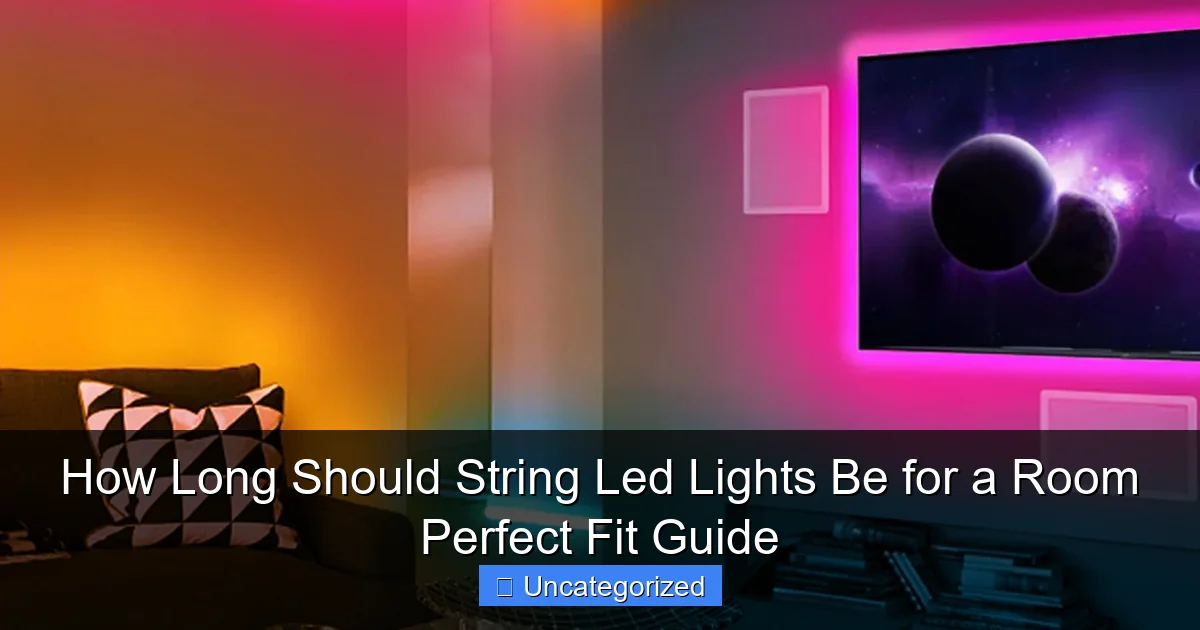 How Long Should String Led Lights Be for a Room Perfect Fit Guide