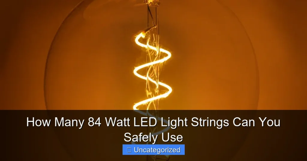 How Many 84 Watt LED Light Strings Can You Safely Use