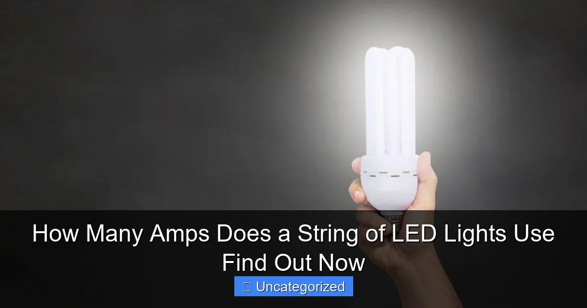 How Many Amps Does a String of LED Lights Use Find Out Now