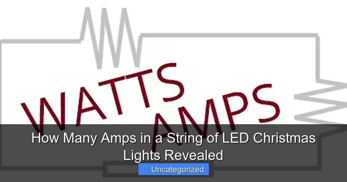 How Many Amps in a String of LED Christmas Lights Revealed