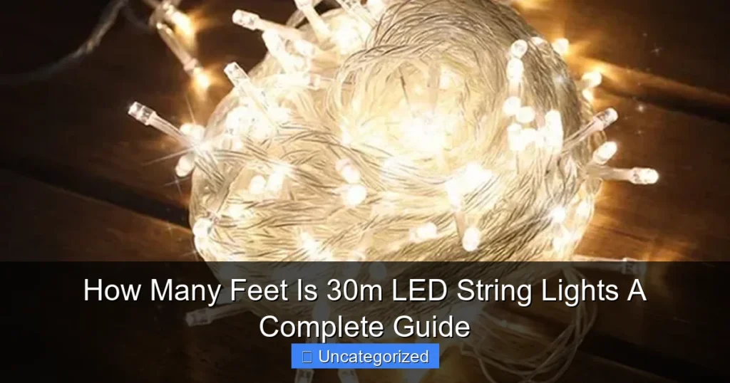 How Many Feet Is 30m LED String Lights A Complete Guide