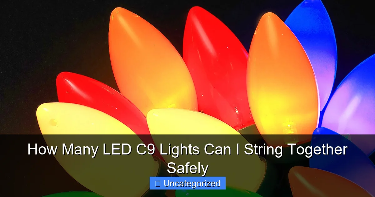 How Many LED C9 Lights Can I String Together Safely