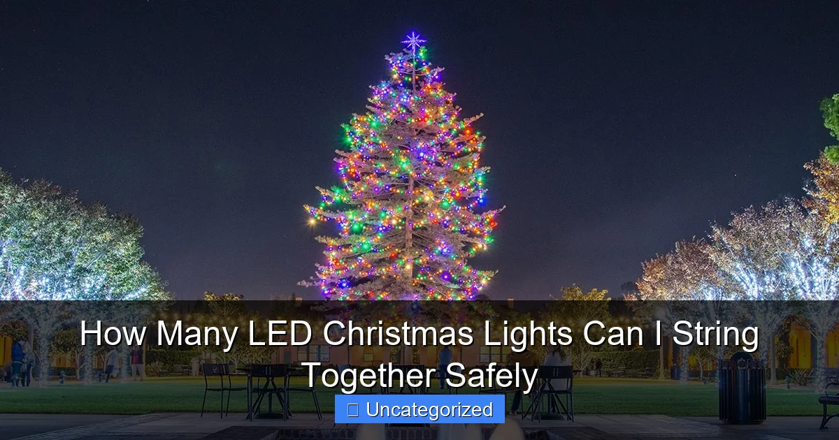 How Many LED Christmas Lights Can I String Together Safely