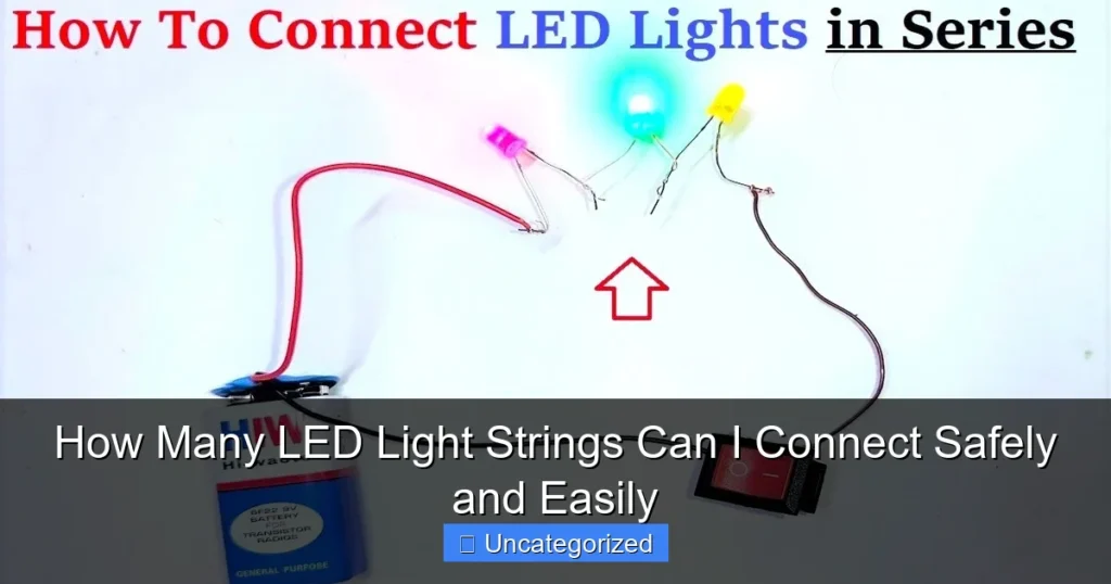 How Many LED Light Strings Can I Connect Safely and Easily