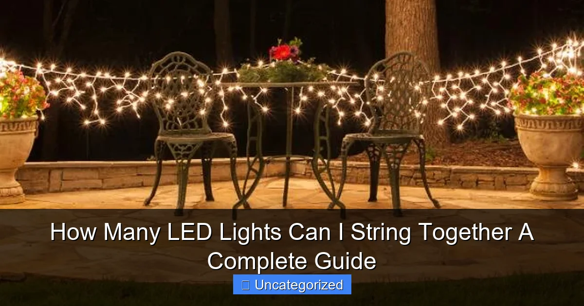 How Many LED Lights Can I String Together A Complete Guide