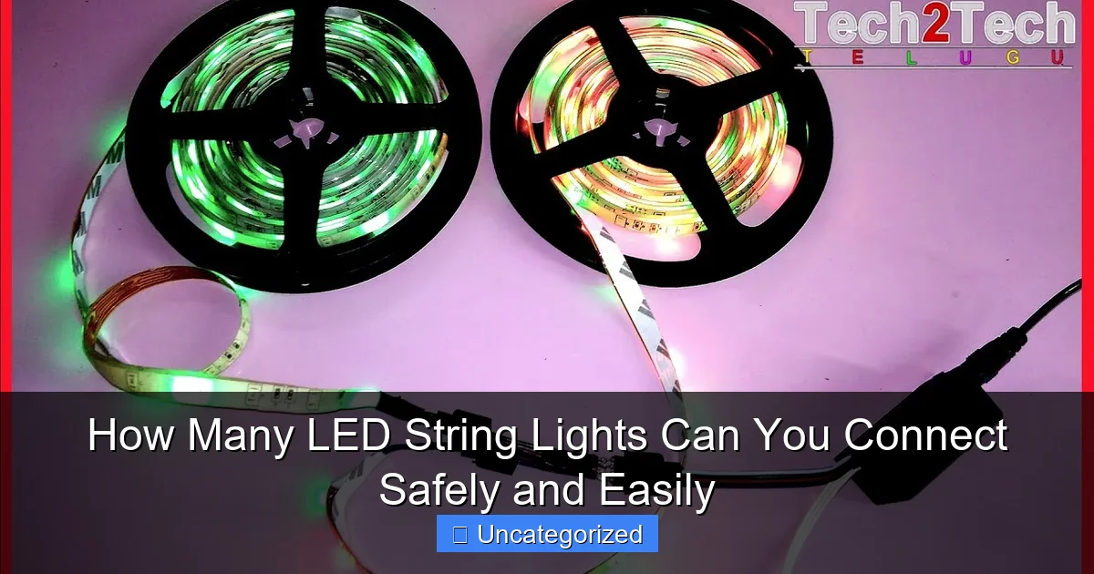 How Many LED String Lights Can You Connect Safely and Easily