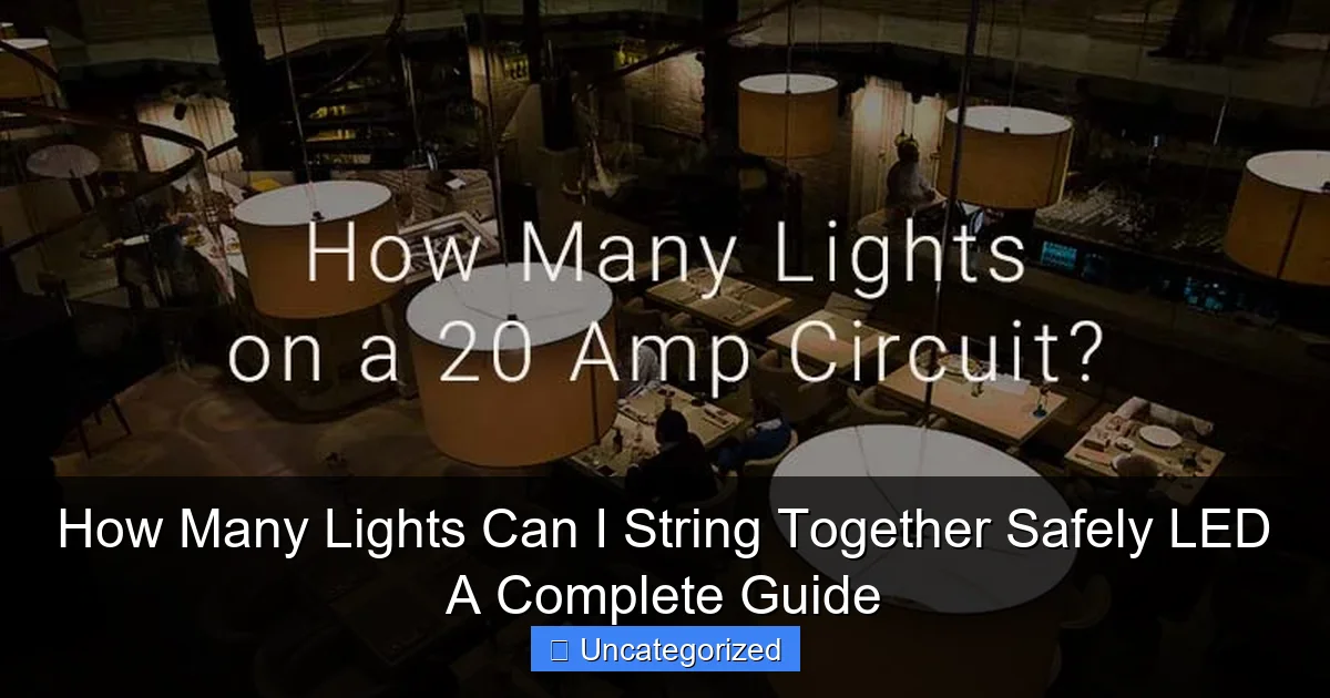 How Many Lights Can I String Together Safely LED A Complete Guide