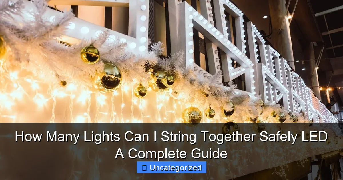 How Many Lights Can I String Together Safely LED A Complete Guide