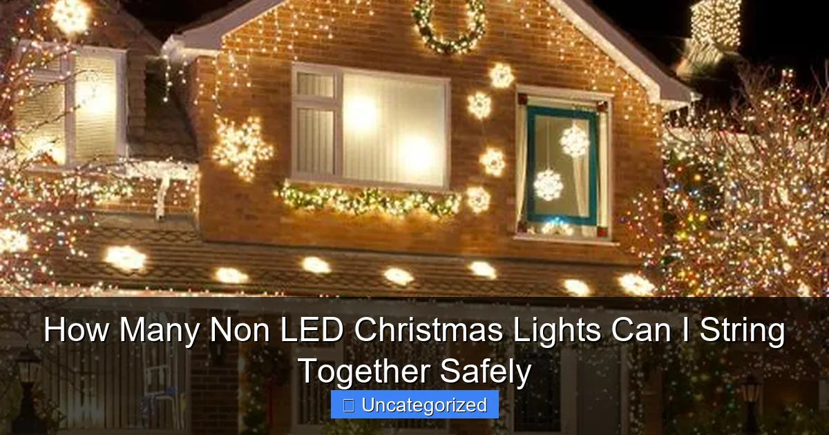 How Many Non LED Christmas Lights Can I String Together Safely