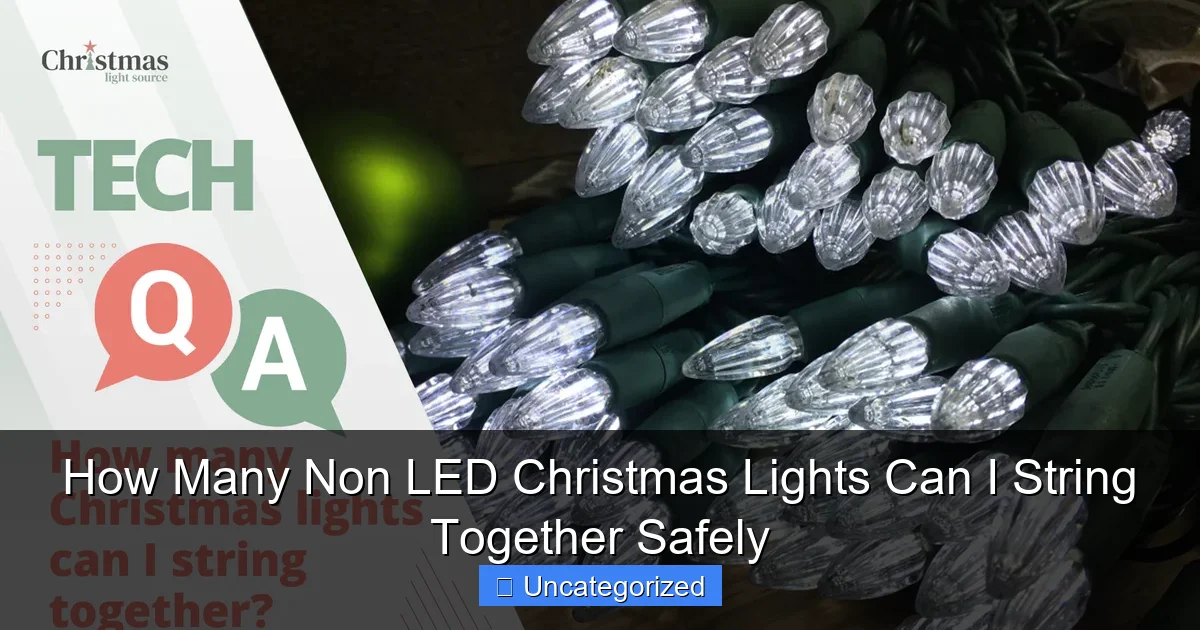 How Many Non LED Christmas Lights Can I String Together Safely