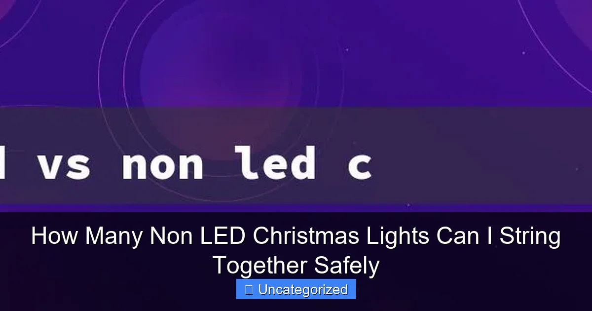 How Many Non LED Christmas Lights Can I String Together Safely