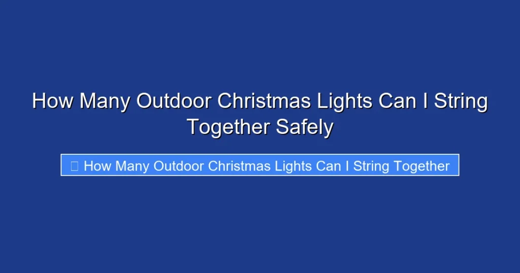 How Many Outdoor Christmas Lights Can I String Together Safely