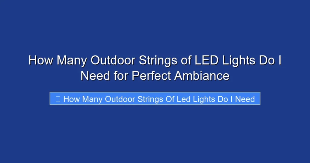 How Many Outdoor Strings of LED Lights Do I Need for Perfect Ambiance