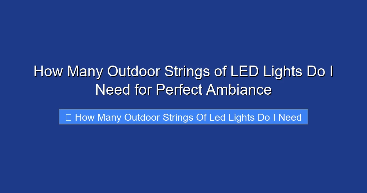 How Many Outdoor Strings of LED Lights Do I Need for Perfect Ambiance