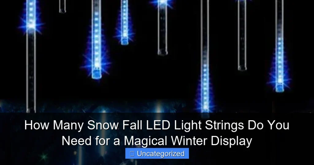 How Many Snow Fall LED Light Strings Do You Need for a Magical Winter Display