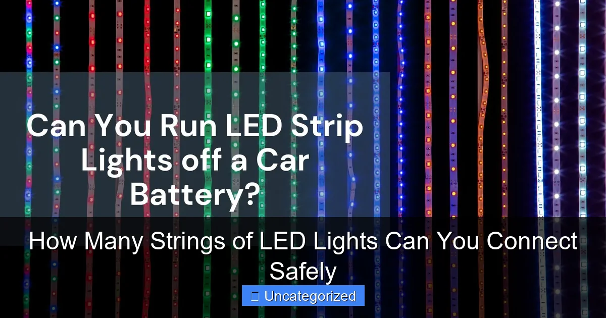 How Many Strings of LED Lights Can You Connect Safely