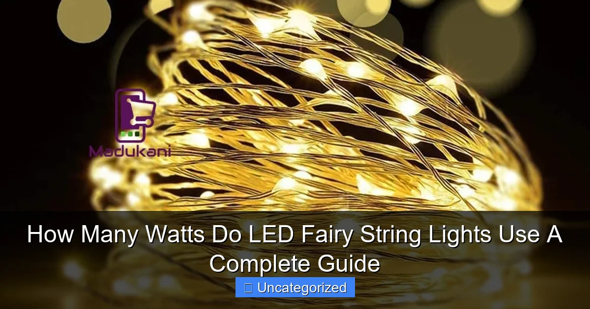 How Many Watts Do LED Fairy String Lights Use A Complete Guide