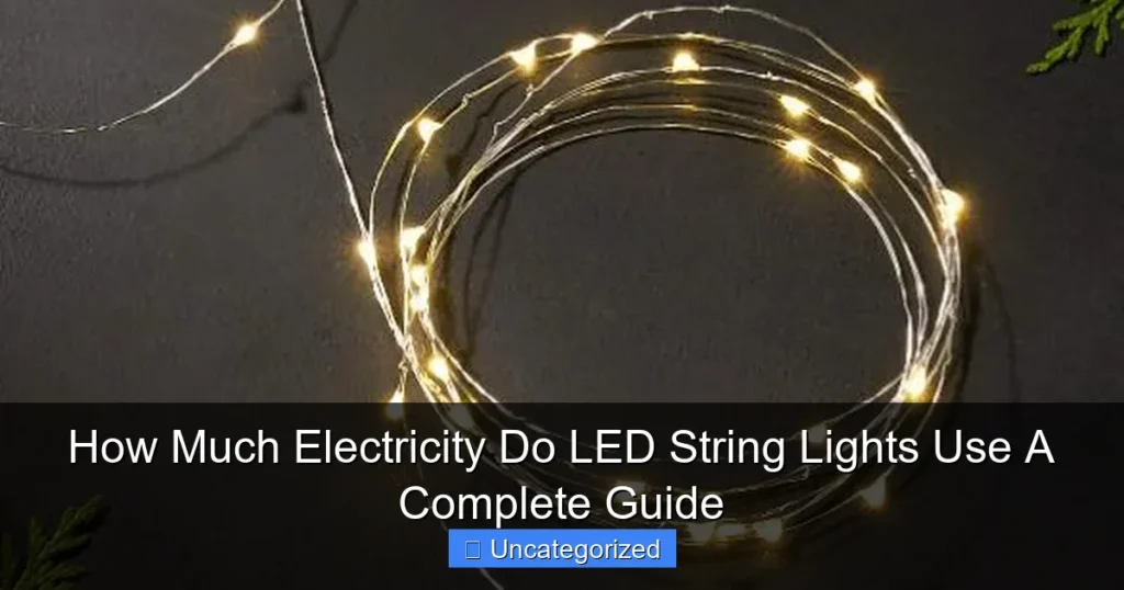 How Much Electricity Do LED String Lights Use A Complete Guide