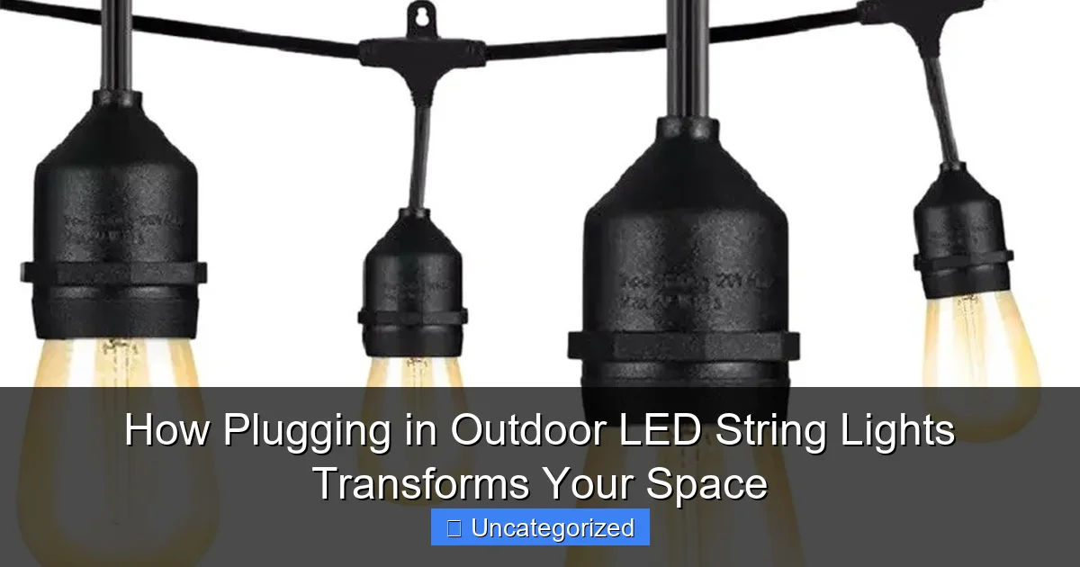 How Plugging in Outdoor LED String Lights Transforms Your Space