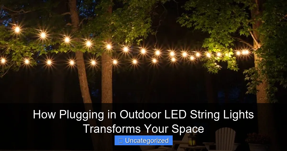 How Plugging in Outdoor LED String Lights Transforms Your Space