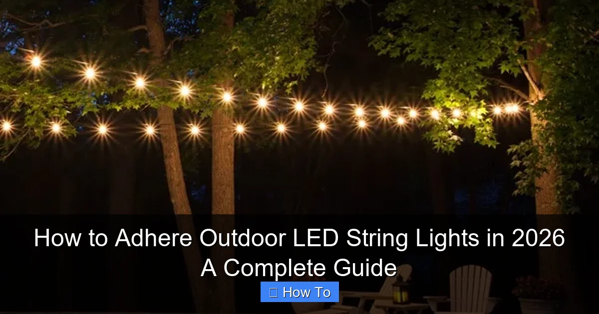 How to Adhere Outdoor LED String Lights in 2026 A Complete Guide