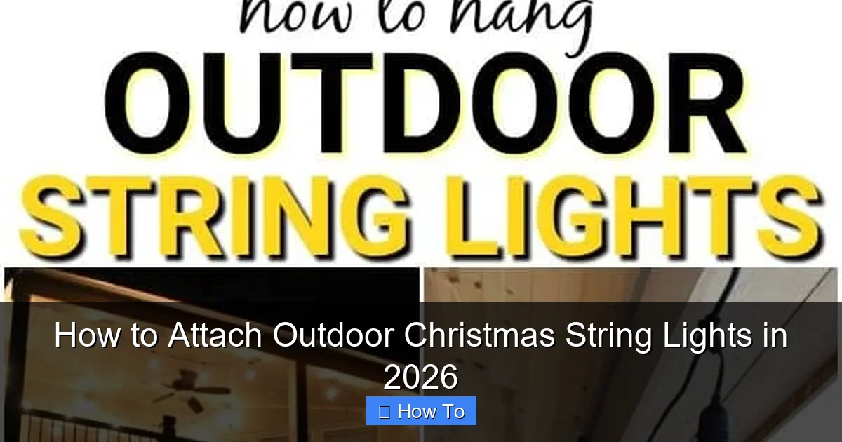 How to Attach Outdoor Christmas String Lights in 2026