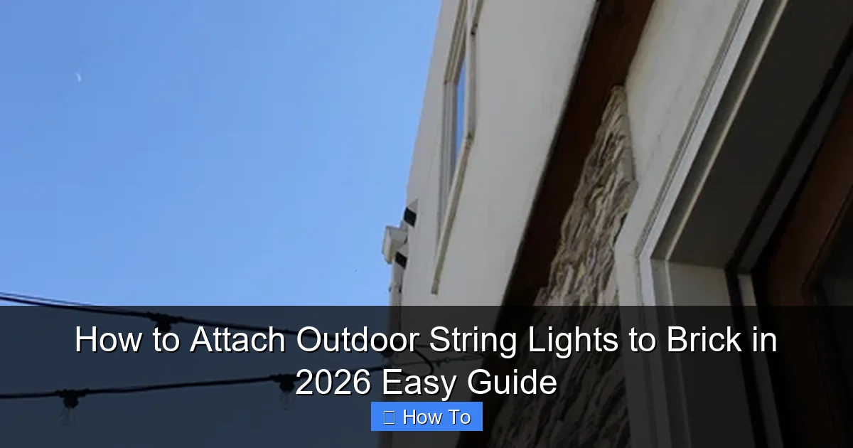 How to Attach Outdoor String Lights to Brick in 2026 Easy Guide